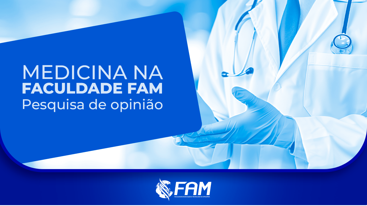 MEDICINA NA FACULDADE FAM: PESQUISA DE OPINIÃO