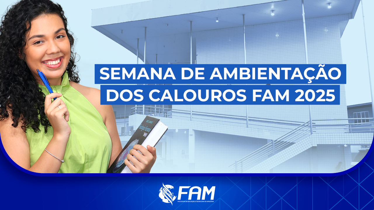 Semana de Ambientação dos Calouros FAM 2025: Tudo o que você precisa saber!