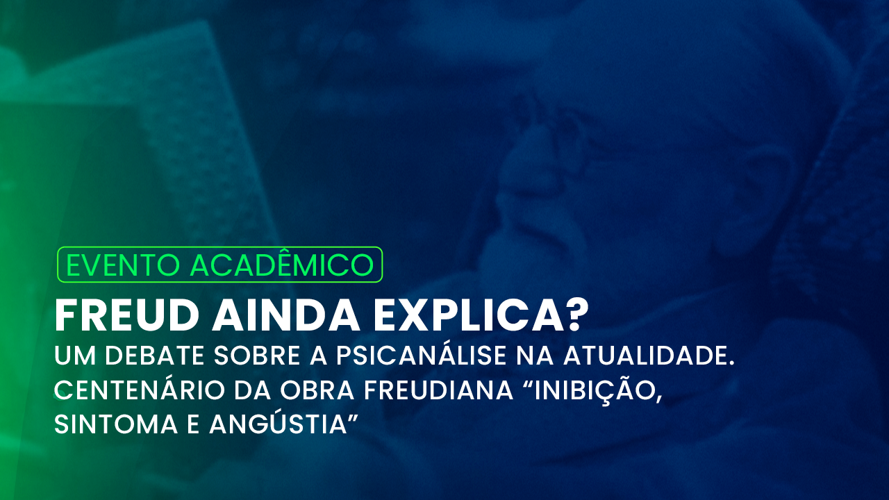 Freud Ainda Explica? Evento na FAM Discute a Atualidade da Psicanálise e o Centenário de Obra Histórica