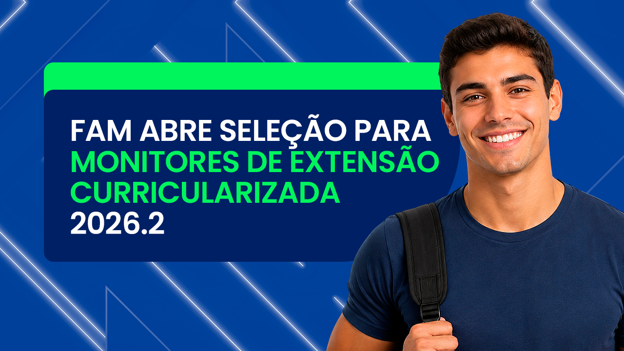 FAM abre seleção para Monitores de Extensão Curricularizada 2026.2